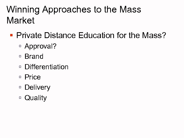 Winning Approaches to the Mass Market § Private Distance Education for the Mass? ú