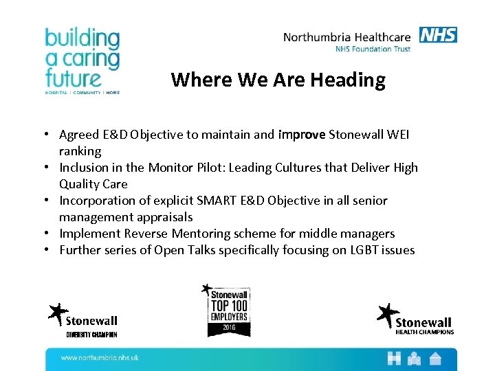 Where We Are Heading • Agreed E&D Objective to maintain and improve Stonewall WEI