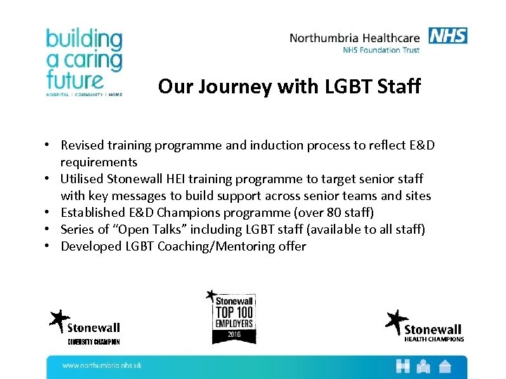 Our Journey with LGBT Staff • Revised training programme and induction process to reflect