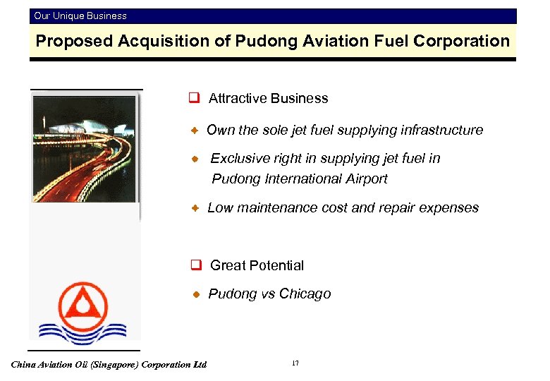 Our Unique Business Proposed Acquisition of Pudong Aviation Fuel Corporation q Attractive Business Own