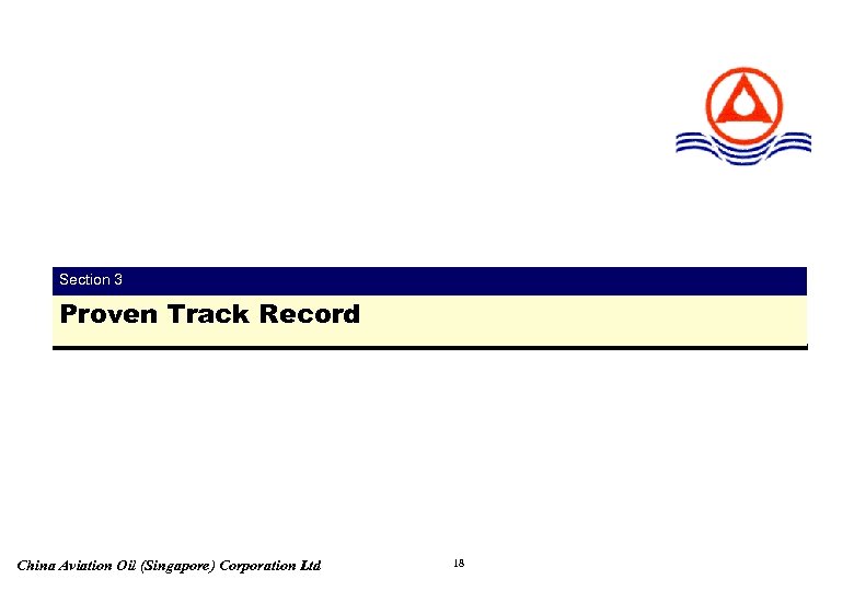 Section 3 Proven Track Record China Aviation Oil (Singapore) Corporation Ltd 18 