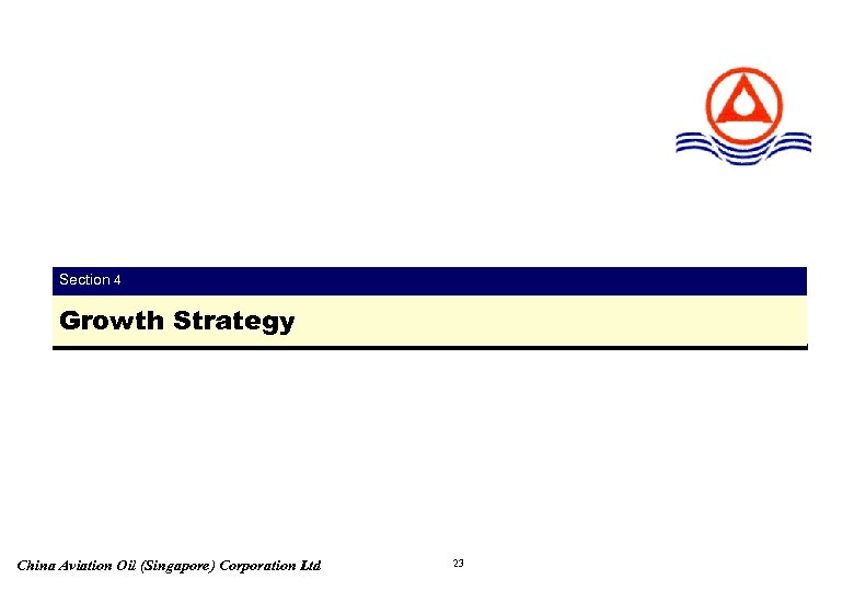 Section 4 Growth Strategy China Aviation Oil (Singapore) Corporation Ltd 23 