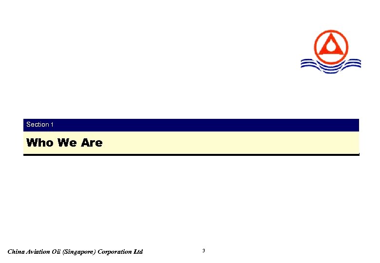 Section 1 Who We Are China Aviation Oil (Singapore) Corporation Ltd 3 