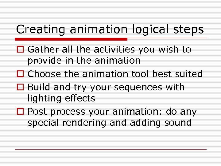 Creating animation logical steps o Gather all the activities you wish to provide in