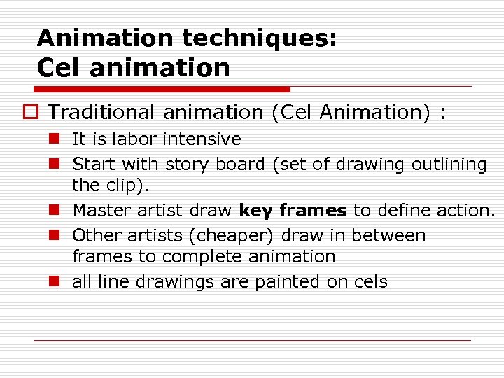 Animation techniques: Cel animation o Traditional animation (Cel Animation) : n It is labor