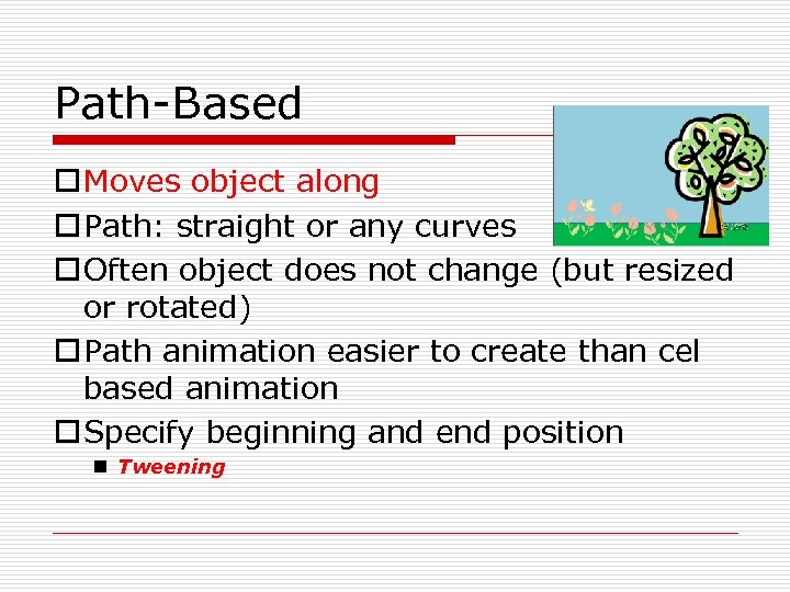 Path-Based o Moves object along o Path: straight or any curves o Often object