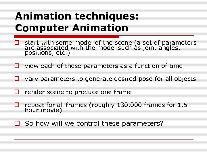 Animation techniques: Computer Animation o start with some model of the scene (a set