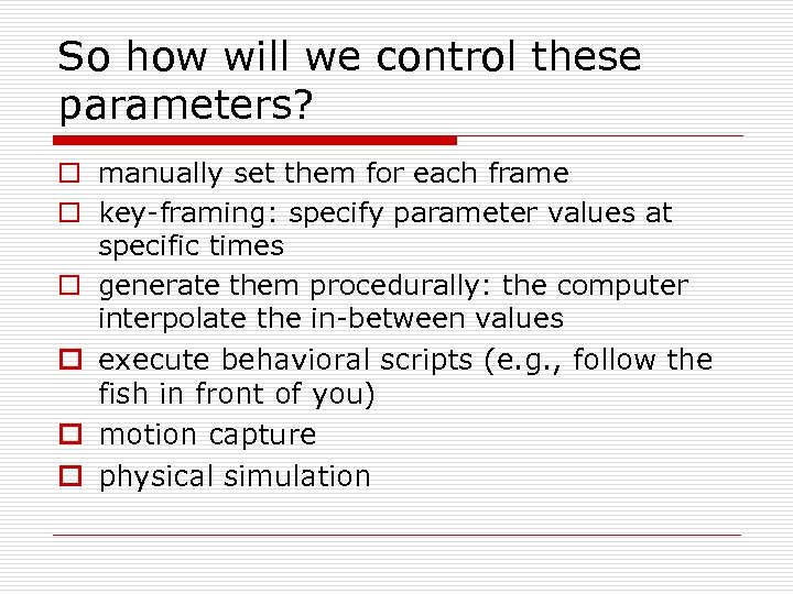 So how will we control these parameters? o manually set them for each frame