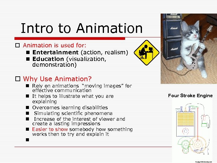  Intro to Animation is used for: n Entertainment (action, realism) n Education (visualization,