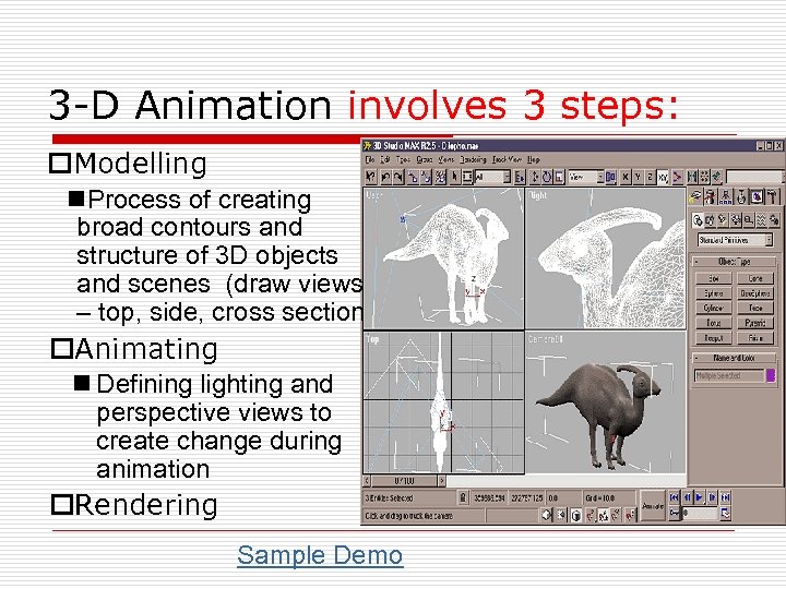 3 -D Animation involves 3 steps: o. Modelling n. Process of creating broad contours