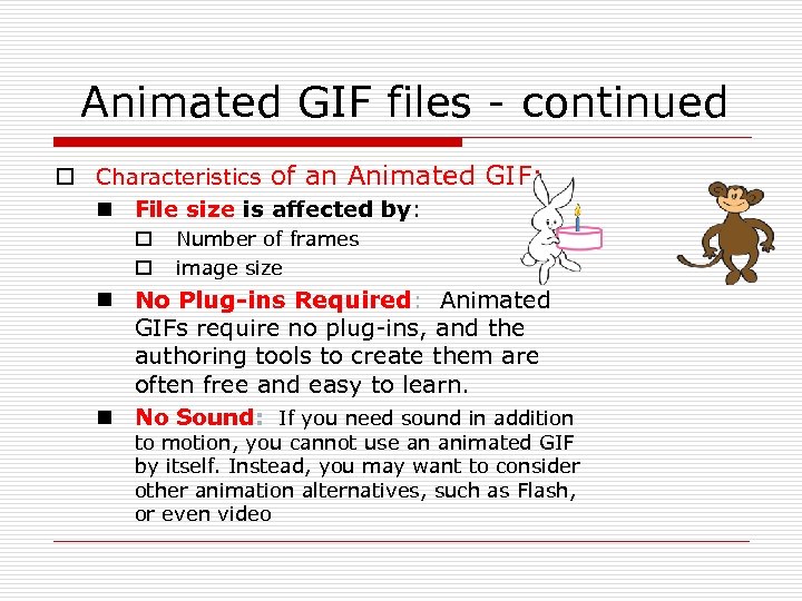  Animated GIF files - continued o Characteristics of an Animated GIF: n File