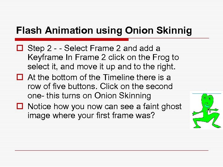 Flash Animation using Onion Skinnig o Step 2 - - Select Frame 2 and