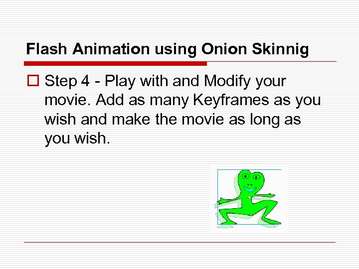 Flash Animation using Onion Skinnig o Step 4 - Play with and Modify your