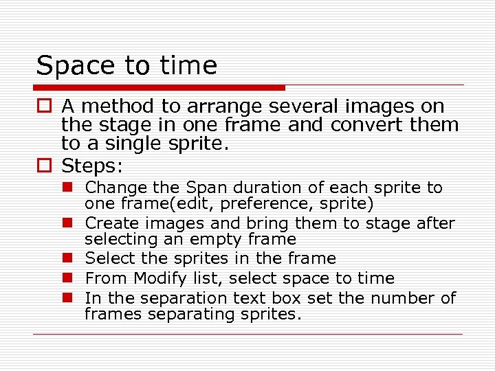 Space to time o A method to arrange several images on the stage in