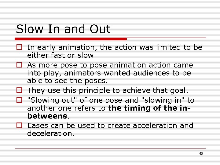 Slow In and Out o In early animation, the action was limited to be