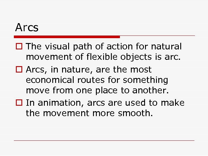 Arcs o The visual path of action for natural movement of flexible objects is