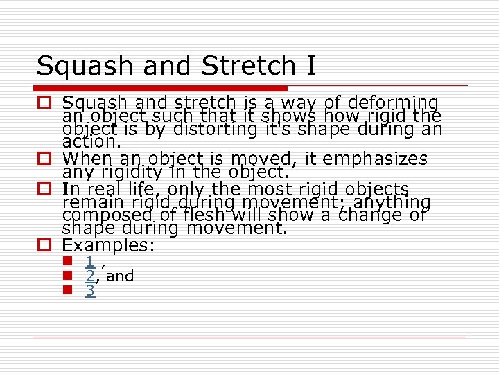 Squash and Stretch I o Squash and stretch is a way of deforming an