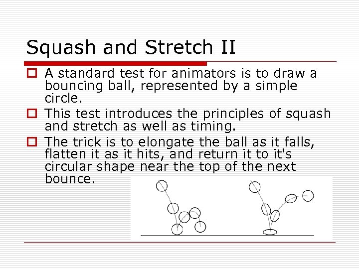 Squash and Stretch II o A standard test for animators is to draw a