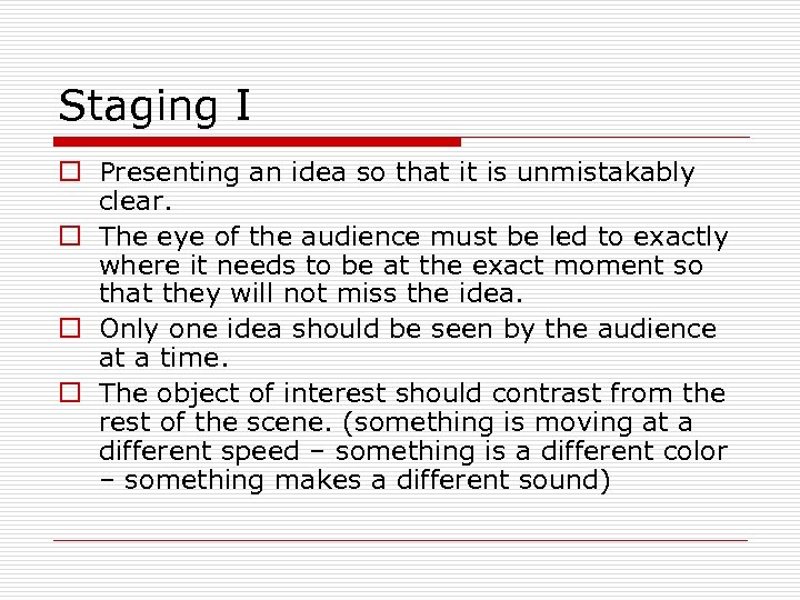 Staging I o Presenting an idea so that it is unmistakably clear. o The