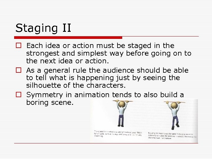 Staging II o Each idea or action must be staged in the strongest and