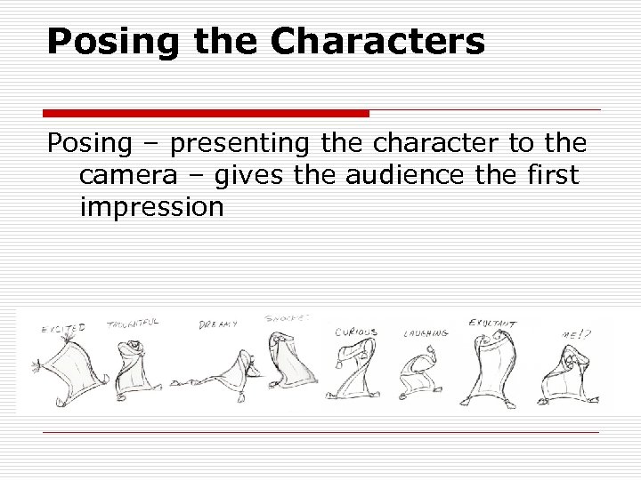 Posing the Characters Posing – presenting the character to the camera – gives the