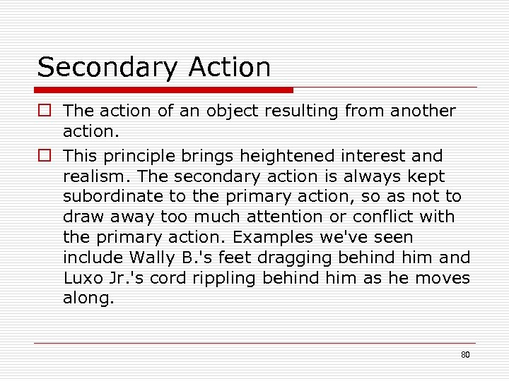 Secondary Action o The action of an object resulting from another action. o This