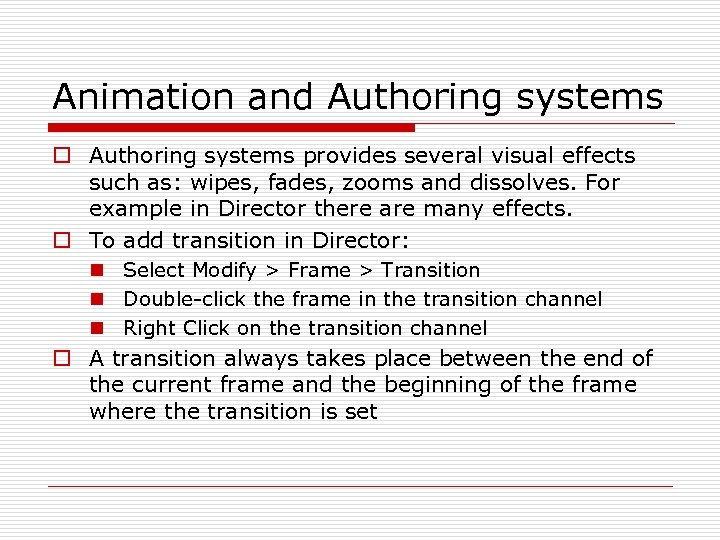 Animation and Authoring systems o Authoring systems provides several visual effects such as: wipes,