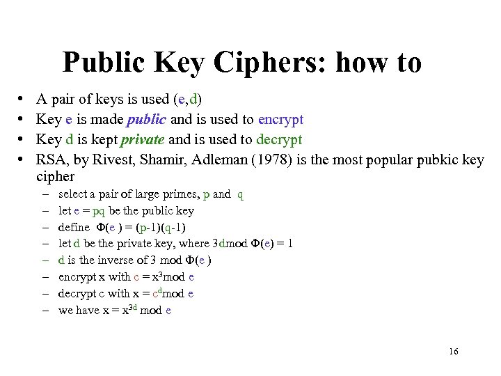 Public Key Ciphers: how to • • A pair of keys is used (e,