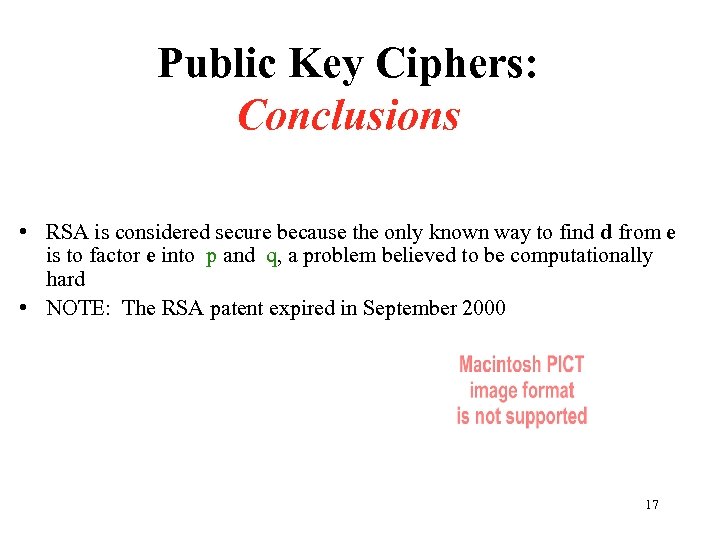 Public Key Ciphers: Conclusions • RSA is considered secure because the only known way