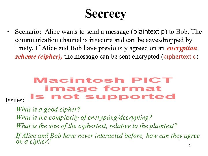 Secrecy • Scenario: Alice wants to send a message (plaintext p) to Bob. The