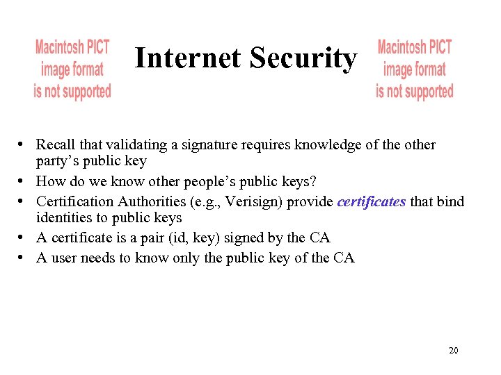 Internet Security • Recall that validating a signature requires knowledge of the other party’s