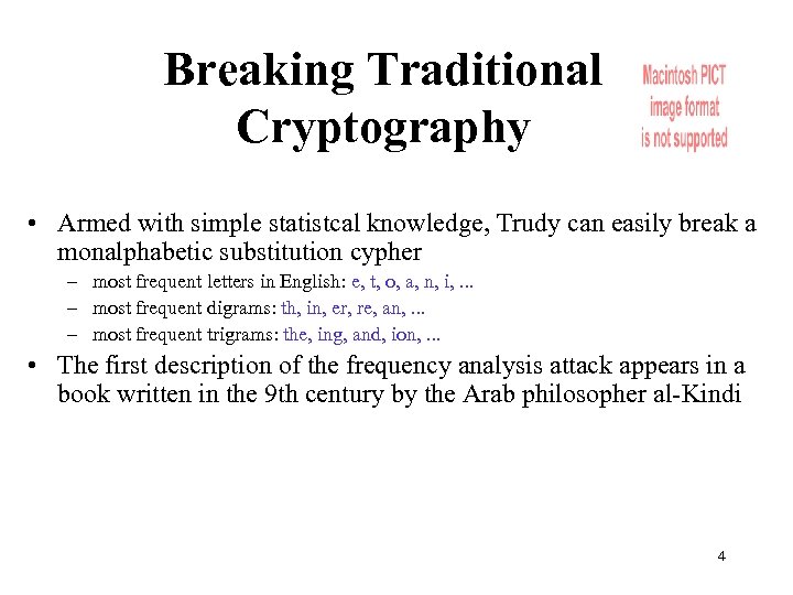 Breaking Traditional Cryptography • Armed with simple statistcal knowledge, Trudy can easily break a