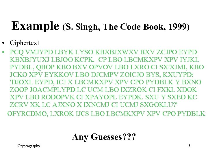 Example (S. Singh, The Code Book, 1999) • Ciphertext • PCQ VMJYPD LBYK LYSO