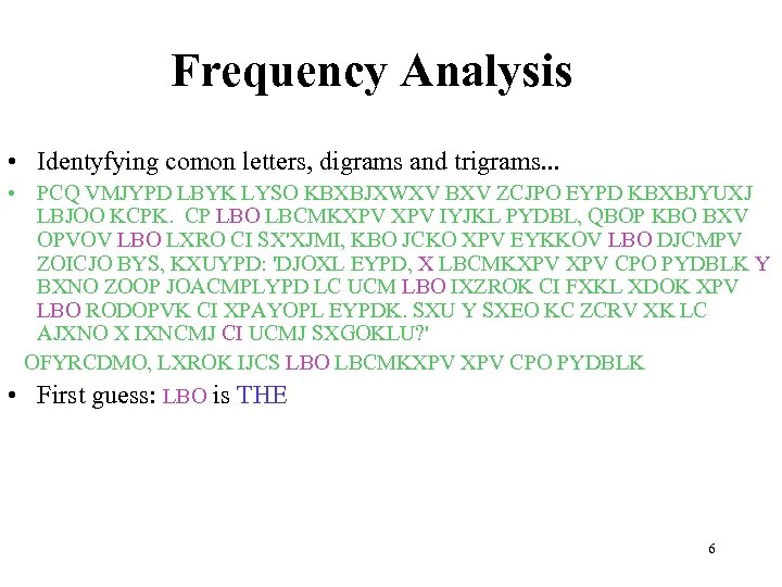 Frequency Analysis • Identyfying comon letters, digrams and trigrams. . . • PCQ VMJYPD