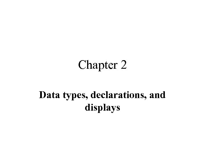 Chapter 2 Data types, declarations, and displays 