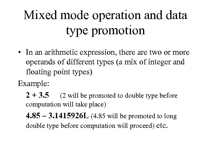 Mixed mode operation and data type promotion • In an arithmetic expression, there are