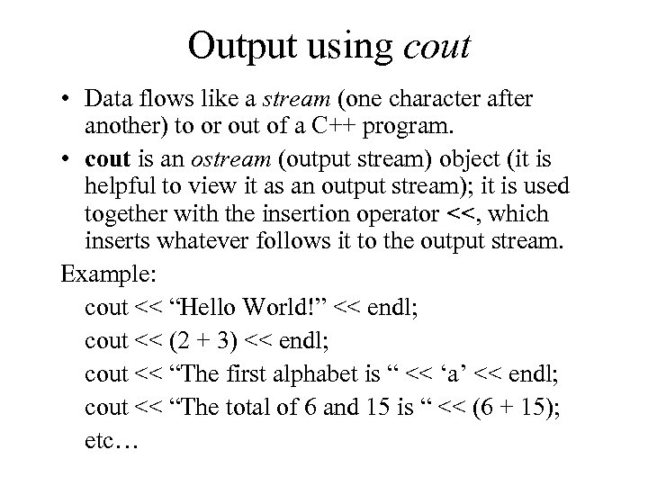 Output using cout • Data flows like a stream (one character after another) to