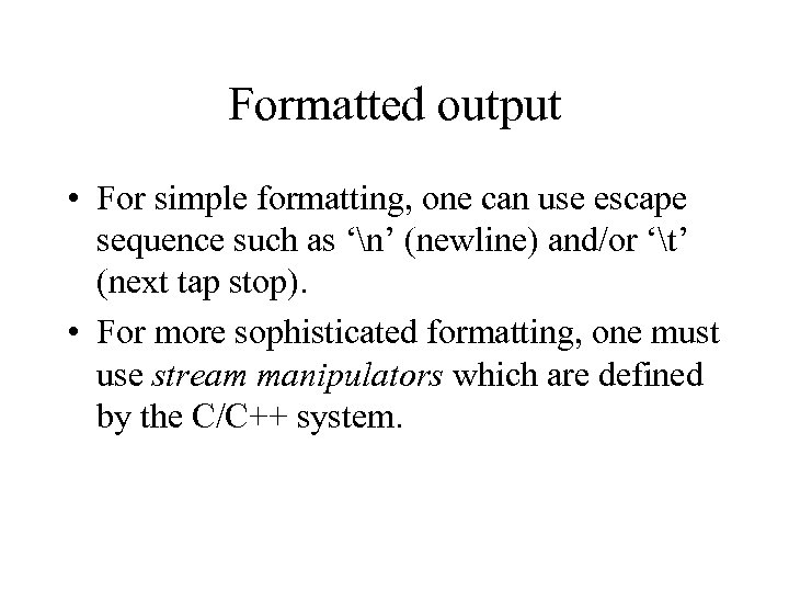 Formatted output • For simple formatting, one can use escape sequence such as ‘n’