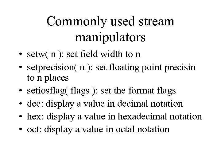 Commonly used stream manipulators • setw( n ): set field width to n •