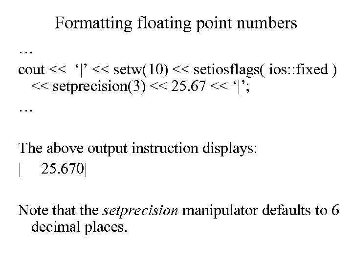 Formatting floating point numbers … cout << ‘|’ << setw(10) << setiosflags( ios: :