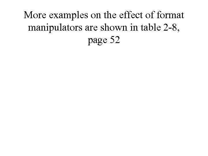 More examples on the effect of format manipulators are shown in table 2 -8,