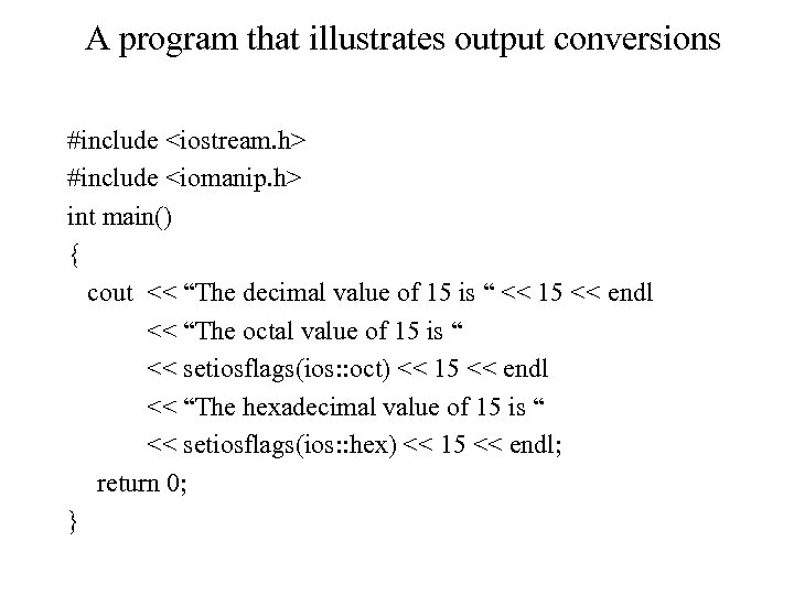 A program that illustrates output conversions #include <iostream. h> #include <iomanip. h> int main()