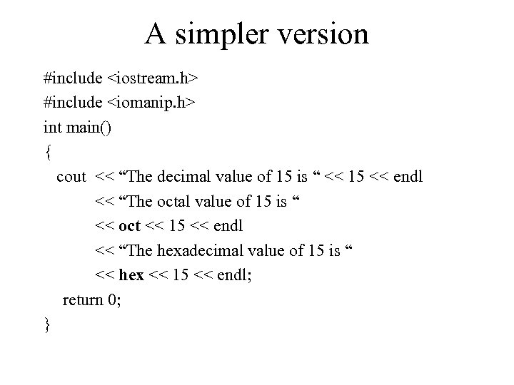 A simpler version #include <iostream. h> #include <iomanip. h> int main() { cout <<