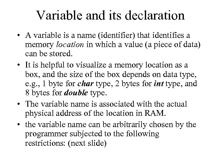 Variable and its declaration • A variable is a name (identifier) that identifies a