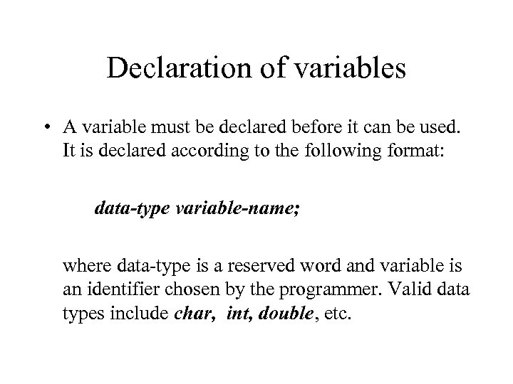 Declaration of variables • A variable must be declared before it can be used.