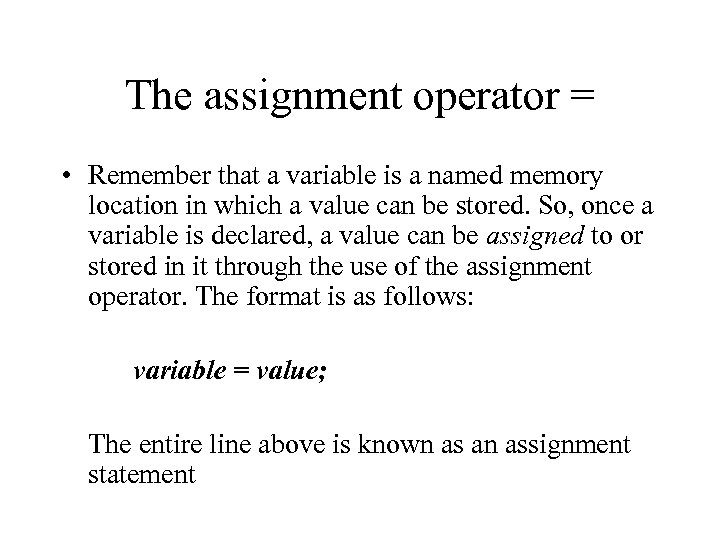 The assignment operator = • Remember that a variable is a named memory location