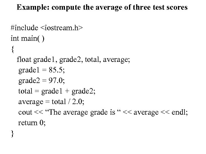 Example: compute the average of three test scores #include <iostream. h> int main( )