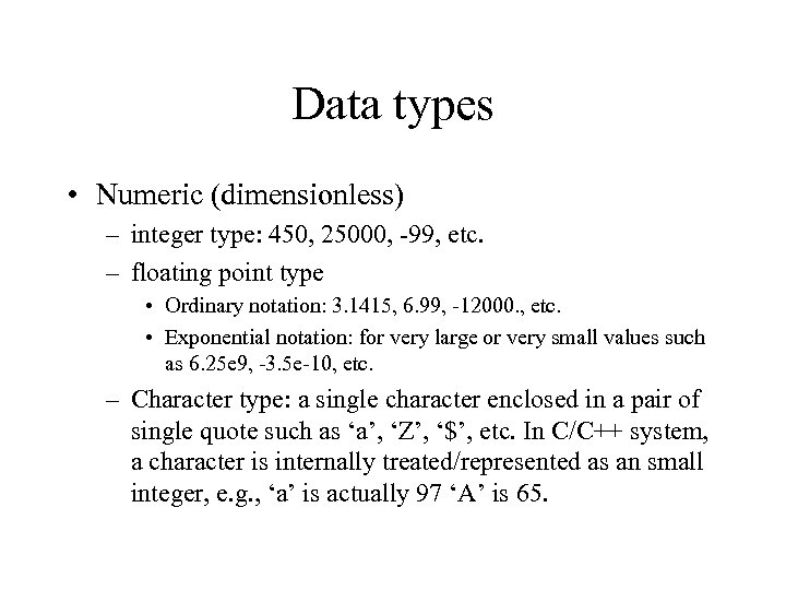 Data types • Numeric (dimensionless) – integer type: 450, 25000, -99, etc. – floating