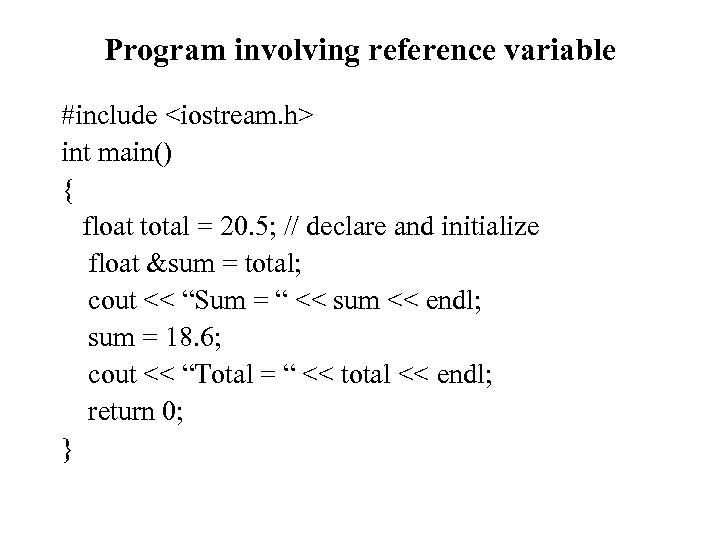 Program involving reference variable #include <iostream. h> int main() { float total = 20.