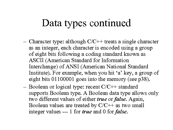 Data types continued – Character type: although C/C++ treats a single character as an